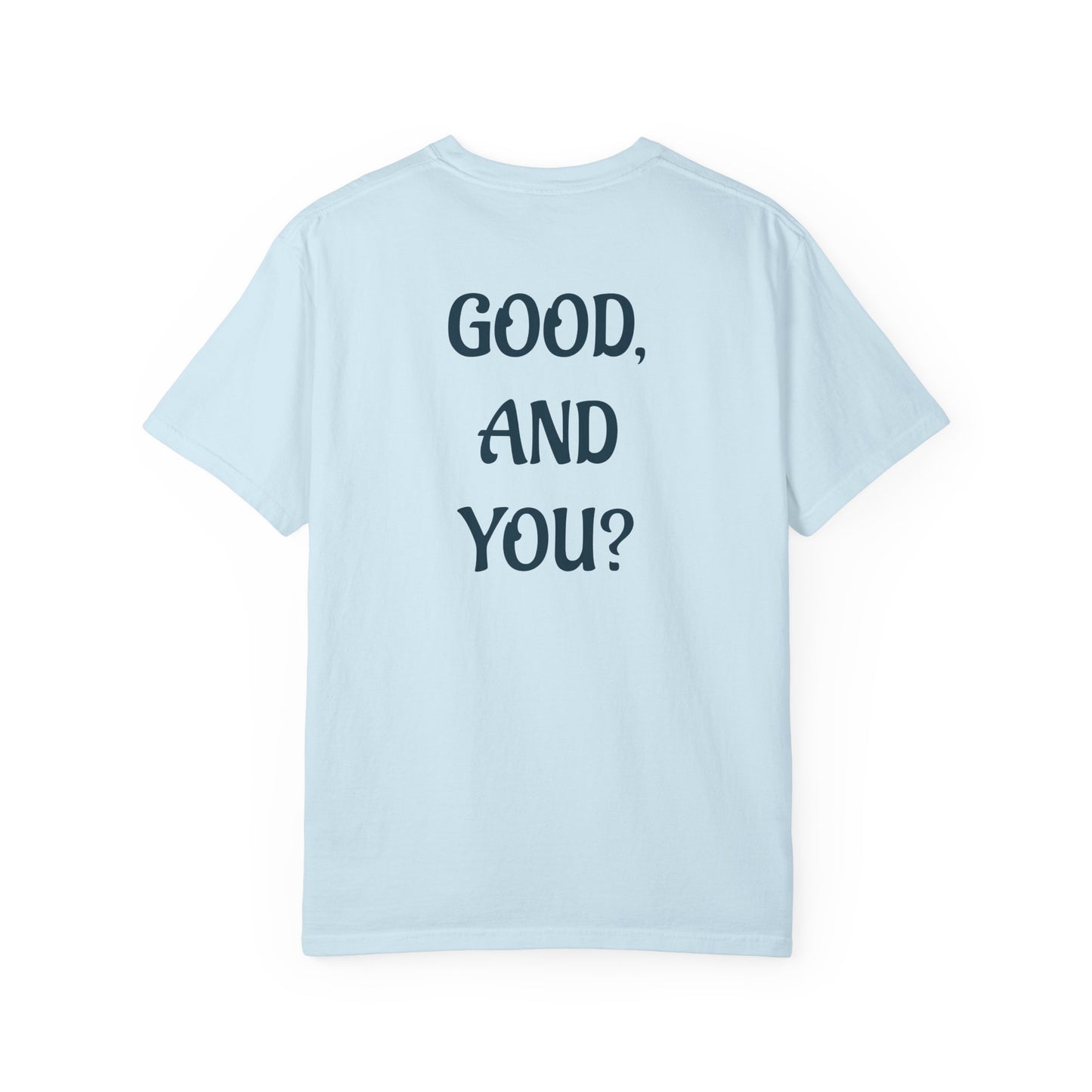 Good, And You? - Front and Back Design